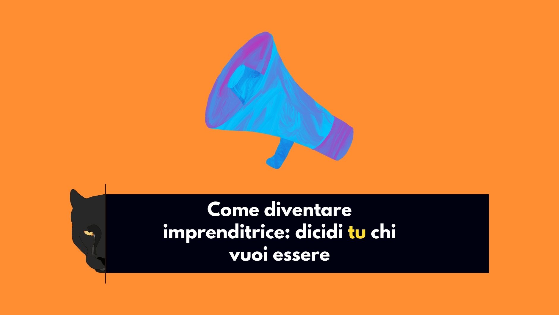 come-diventare-imprenditrici-decidi-tu-chi-vuoi-essere